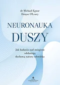 Zdrowie - poradniki - Neuronauka duszy. Jak badania nad mózgiem odsłaniają duchową naturę człowieka - Michael Egnor, O Denyse Leary - książka - miniaturka - grafika 1