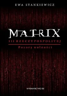 Matrix III Rzeczypospolitej. Pozory wolności - Felietony i reportaże - miniaturka - grafika 1