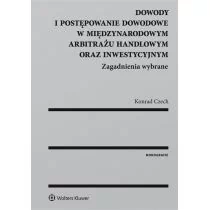 Wolters Kluwer Dowody i postępowanie dowodowe w międzynarodowym arbitrażu handlowym oraz inwestycyjnym - Czech Konrad