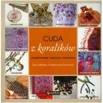 Publicat Cuda z Koralików. Projektowanie, inspiracje, wykonanie - Stephanie Burnham, Sara Withers - Poradniki hobbystyczne - miniaturka - grafika 1