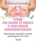 Zdrowie - poradniki - Vital Czego nie powie ci lekarz o chorobach nowotworowych. Sprawdzone naturalne metody zapobiegania i leczenia - Bożena Przyjemska - miniaturka - grafika 1