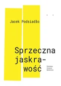 Poezja - Sprzeczna Jaskrawość Jacek Podsiadło - miniaturka - grafika 1