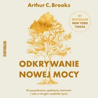 Audiobooki - poradniki - Odkrywanie nowej mocy. W poszukiwaniu spełnienia, harmonii i celu w drugim rozdziale życia Arthur C. Brooks - miniaturka - grafika 1