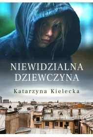 Niewidzialna dziewczyna - Katarzyna Kielecka - Proza - miniaturka - grafika 1