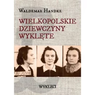 Historia świata - WYDAWNICTWO MILES Wielkopolskie Dziewczyny Wyklęte Waldemar Handke - miniaturka - grafika 1