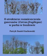 E-booki - nauka - O strukturze rozmieszczenia gawronów (Corvus frugilegus) w parku w Gozdowie - miniaturka - grafika 1