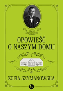 Opowieść o naszym domu Zofia Szymanowska - Proza - miniaturka - grafika 4