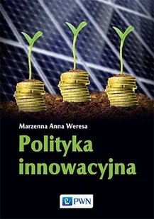 Polityka innowacyjna - Weresa Marzenna Anna - Podręczniki dla szkół wyższych - miniaturka - grafika 1
