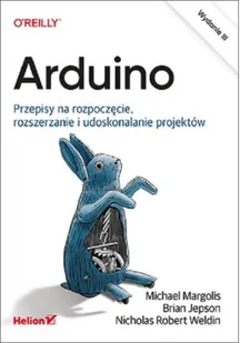 Arduino. Przepisy na rozpoczęcie, rozszerzanie i udoskonalanie projektów - Książki o programowaniu - miniaturka - grafika 3
