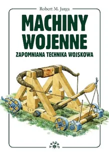Machiny wojenne. Zapomniana technika wojskowa - Historia świata - miniaturka - grafika 1
