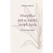 Poezja - Wszystko jest w każdej kropli życia. Wiersze i opowiadania - miniaturka - grafika 1