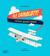 Książki edukacyjne - Ale samoloty! Odlotowe historie lotnicze - miniaturka - grafika 1