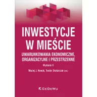 Prawo - Inwestycje w mieście Uwarunkowania ekonomiczne organizacyjne i przestrzenne wyd II) Maciej J Nowak Teodor Skotarczak red.) - miniaturka - grafika 1