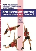 Zdrowie - poradniki - Antropomotoryka - Adam Wilczewski, Chaliburda Ireneusz, Jerzy Saczuk - miniaturka - grafika 1