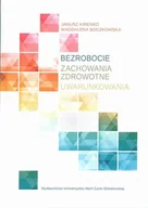 Filozofia i socjologia - UMCS Wydawnictwo Uniwersytetu Marii Curie-Skłodows Bezrobocie. Zachowania zdrowotne. Uwarunkowania Magdalena Boczkowska, Janusz Kirenko - miniaturka - grafika 1