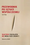 Książki o kulturze i sztuce - Przewodnik po sztuce współczesnej.. Dlaczego pięciolatek nie mógł tego zrobić? - Susie Hodge - miniaturka - grafika 1
