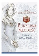 Klasyka - BURZLIWA MŁODOŚĆ ELŻBIETA ŻONA JAGIEŁŁY Alina Zerling Konopka - miniaturka - grafika 1