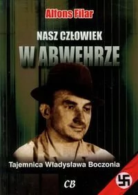 CB Nasz człowiek w Abwehrze. Tajemnica Władysława Boczonia - Alfons Filar