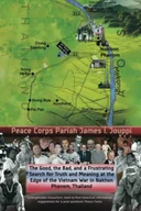 Pamiętniki, dzienniki, listy - The Good, The Bad, and A Frustrating Search for Truth and Meaning at The Edge of The Vietnam War in Nakhon Phanom, Thailand: Unforgettable characters, ... suggestions for a post-pandemic Peace Corps - miniaturka - grafika 1