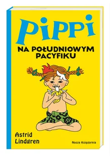 NASZA KSIĘGARNIA Pippi na Południowym Pacyfiku - Astrid Lindgren, Teresa Chłapowska, Ingrid Vang-N - Baśnie, bajki, legendy - miniaturka - grafika 7