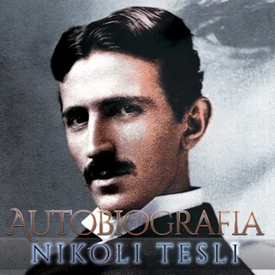 Autobiografia Nikoli Tesli Nikola Tesla - Audiobooki - biografie - miniaturka - grafika 1