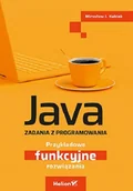 Książki o programowaniu - Java. Zadania z programowania. Przykładowe funkcyjne rozwiązania - miniaturka - grafika 1