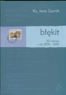 Błękit. 50 wierszy z lat 2000-2002 - Poezja - miniaturka - grafika 1