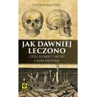 Obcojęzyczna literatura faktu i reportaż - Belofsky Nathan Jak dawniej leczono, czyli plomby z mchu i inne... - miniaturka - grafika 1