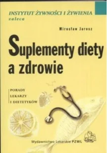 Wydawnictwo Lekarskie PZWL Suplementy diety a zdrowie. Porady lekarzy dietetyków - Mirosław Jarosz - Zdrowie - poradniki - miniaturka - grafika 2
