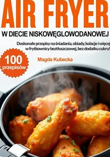 Air Fryer w diecie niskowęglowodanowej - E-booki - poradniki - miniaturka - grafika 1