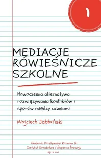 Mediacje rówieśnicze szkolne. Nowoczesna alternatywa rozwiązywania konfliktów i sporów między uczniami - E-booki - nauka - miniaturka - grafika 1