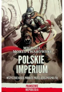Polskie imperium. Wszystkie kraje podbite przez Rzeczpospolitą - Historia Polski - miniaturka - grafika 2