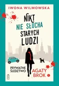Kryminały - Nikt nie słucha starych ludzi. Prywatne śledztwo Agaty Brok. Tom 1 wyd. 2025 - Iwona Wilmowska - miniaturka - grafika 1