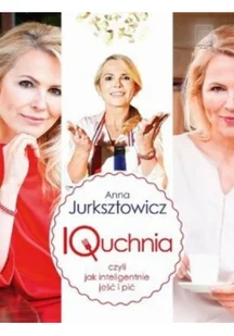 Edipresse Książki IQuchnia, czyli jak inteligentnie jeść i pić LIT-7710 - Książki kucharskie - miniaturka - grafika 2