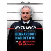 Muza Adam LeBor Wyznawcy. Jak Ameryka dała się naciągnąć Bernardowi Madoffowi na 65 miliardów dolarów - Felietony i reportaże - miniaturka - grafika 1