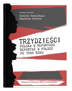 UMCS Wydawnictwo Uniwersytetu Marii Curie-Skłodows Trzydzieści.. Polska w reportażu, reportaż w Polsce po 1989 roku Elżbieta Pawlak-Hejno, Magdalena Piechota - Literatura popularno naukowa dla młodzieży - miniaturka - grafika 1