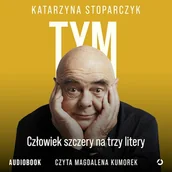 Audiobooki - biografie - Tym. Człowiek szczery na trzy litery Katarzyna Stoparczyk - miniaturka - grafika 1