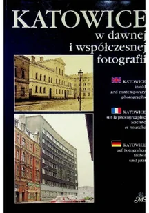 Katowice w dawnej i współczesnej fotografii - Książki o kulturze i sztuce - miniaturka - grafika 1