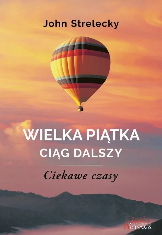 Wielka Piątka. Ciąg dalszy. Ciekawe czasy John Strelecky