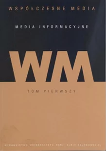 UMCS Wydawnictwo Uniwersytetu Marii Curie-Skłodows Współczesne media Media informacyjne Tom 1 - Iwona Hofman, Danuta Kępa-Figura - Podręczniki dla szkół wyższych - miniaturka - grafika 1