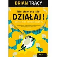 Poradniki psychologiczne - Helion Nie tłumacz się, działaj. Odkryj moc samodyscypliny - Brian Tracy - miniaturka - grafika 1