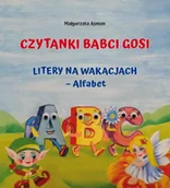 Baśnie, bajki, legendy - Czytanki Babci Gosi. Litery na wakacjach – Alfabet - Małgorzata Asman - miniaturka - grafika 1