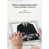 Polityka i politologia - UMCS Wydawnictwo Uniwersytetu Marii Curie-Skłodows Polityka w zmediatyzowanym świecie - Adamik-Szysiak Małgorzata - miniaturka - grafika 1