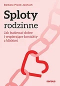 Miłość, seks, związki - Sploty rodzinne. Jak budować dobre i wspierające kontakty z bliskimi - miniaturka - grafika 1