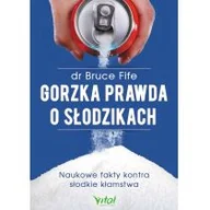 Zdrowie - poradniki - Gorzka prawda o słodzikach Naukowe fakty kontra słodkie kłamstwa Bruce Fife - miniaturka - grafika 1
