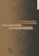 Historia świata - Kierunek Zachód przystanek emigracja Adaptacja polskich emigrantów w Austrii Szwecji i we Włoszech Magdalena Wnuk - miniaturka - grafika 1