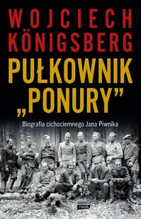 Pułkownik "Ponury". Biografia cichociemnego Jana Piwnika - II wojna światowa - miniaturka - grafika 1