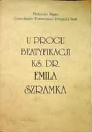 Biografie i autobiografie - U progu beatyfikacji ks dr Emila Szramka - miniaturka - grafika 1