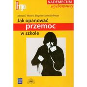 Podręczniki dla szkół wyższych - Jak opanować przemoc w szkole - O'Moore Mona, Minton Stephen James - miniaturka - grafika 1