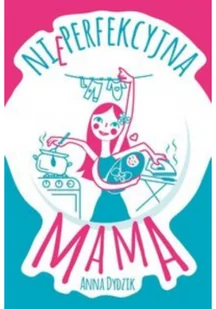 Nieperfekcyjna mama - Miłość, seks, związki - miniaturka - grafika 2